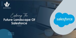 Read more about the article The Future And Industry Trends Of Salesforce